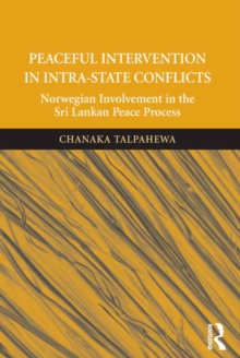 Peaceful Intervention in Intra-State Conflicts : Norwegian Involvement in the Sri Lankan Peace Process