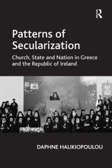 Patterns of Secularization : Church, State and Nation in Greece and the Republic of Ireland