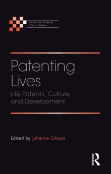 Patenting Lives : Life Patents, Culture and Development