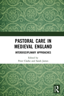 Pastoral Care in Medieval England : Interdisciplinary Approaches