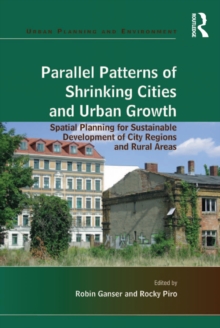 Parallel Patterns of Shrinking Cities and Urban Growth : Spatial Planning for Sustainable Development of City Regions and Rural Areas