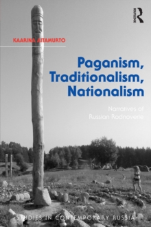 Paganism, Traditionalism, Nationalism : Narratives of Russian Rodnoverie