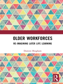 Older Workforces : Re-imagining Later Life Learning