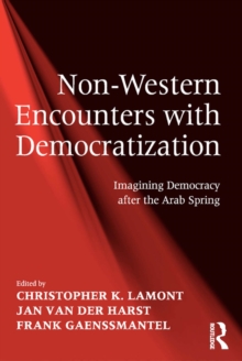 Non-Western Encounters with Democratization : Imagining Democracy after the Arab Spring