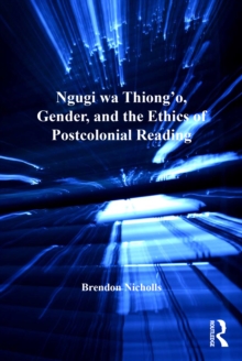 Ngugi wa Thiongo, Gender, and the Ethics of Postcolonial Reading