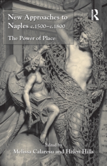 New Approaches to Naples c.1500-c.1800 : The Power of Place