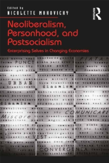 Neoliberalism, Personhood, and Postsocialism : Enterprising Selves in Changing Economies