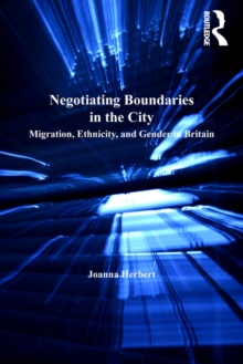 Negotiating Boundaries in the City : Migration, Ethnicity, and Gender in Britain