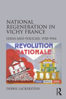 National Regeneration in Vichy France : Ideas and Policies, 1930-1944