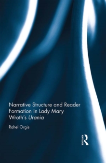 Narrative Structure and Reader Formation in Lady Mary Wroth's Urania