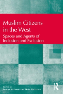 Muslim Citizens in the West : Spaces and Agents of Inclusion and Exclusion