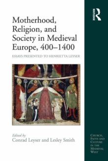 Motherhood, Religion, and Society in Medieval Europe, 400-1400 : Essays Presented to Henrietta Leyser