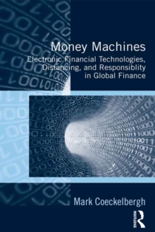 Money Machines : Electronic Financial Technologies, Distancing, and Responsibility in Global Finance