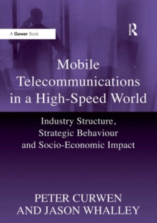 Mobile Telecommunications in a High-Speed World : Industry Structure, Strategic Behaviour and Socio-Economic Impact