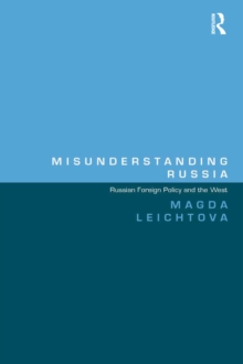 Misunderstanding Russia : Russian Foreign Policy and the West