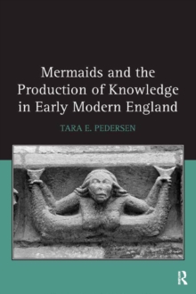 Mermaids and the Production of Knowledge in Early Modern England