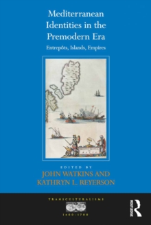 Mediterranean Identities in the Premodern Era : Entrepots, Islands, Empires