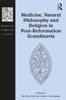 Medicine, Natural Philosophy and Religion in Post-Reformation Scandinavia