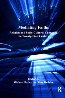 Mediating Faiths : Religion and Socio-Cultural Change in the Twenty-First Century