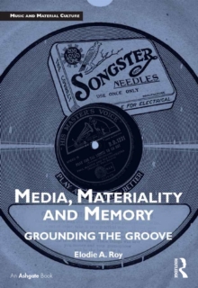 Media, Materiality and Memory : Grounding the Groove