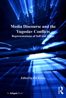 Media Discourse and the Yugoslav Conflicts : Representations of Self and Other