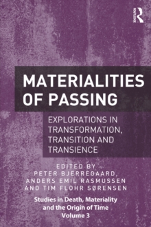 Materialities of Passing : Explorations in Transformation, Transition and Transience