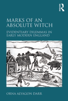 Marks of an Absolute Witch : Evidentiary Dilemmas in Early Modern England