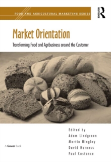 Market Orientation : Transforming Food and Agribusiness around the Customer