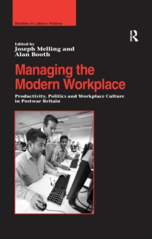 Managing the Modern Workplace : Productivity, Politics and Workplace Culture in Postwar Britain