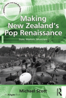 Making New Zealand's Pop Renaissance : State, Markets, Musicians