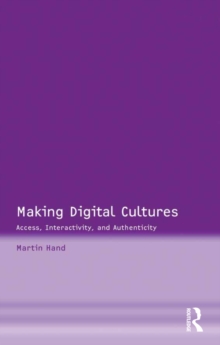 Making Digital Cultures : Access, Interactivity, and Authenticity