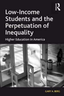 Low-Income Students and the Perpetuation of Inequality : Higher Education in America