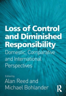 Loss of Control and Diminished Responsibility : Domestic, Comparative and International Perspectives