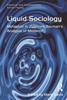 Liquid Sociology : Metaphor in Zygmunt Baumans Analysis of Modernity