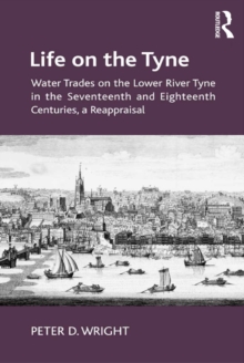 Life on the Tyne : Water Trades on the Lower River Tyne in the Seventeenth and Eighteenth Centuries, a Reappraisal