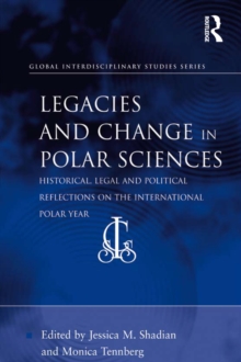 Legacies and Change in Polar Sciences : Historical, Legal and Political Reflections on The International Polar Year