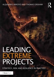 Leading Extreme Projects : Strategy, Risk and Resilience in Practice