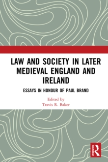 Law and Society in Later Medieval England and Ireland : Essays in Honour of Paul Brand