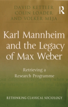 Karl Mannheim and the Legacy of Max Weber : Retrieving a Research Programme