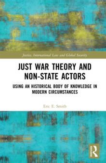 Just War Theory and Non-State Actors : Using an Historical Body of Knowledge in Modern Circumstances