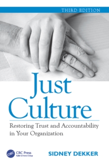 Just Culture : Restoring Trust and Accountability in Your Organization, Third Edition