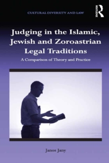 Judging in the Islamic, Jewish and Zoroastrian Legal Traditions : A Comparison of Theory and Practice