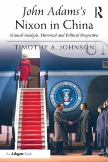 John Adams's Nixon in China : Musical Analysis, Historical and Political Perspectives