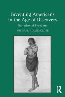 Inventing Americans in the Age of Discovery : Narratives of Encounter