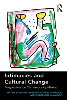 Intimacies and Cultural Change : Perspectives on Contemporary Mexico