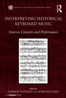 Interpreting Historical Keyboard Music : Sources, Contexts and Performance