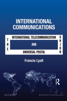 International Communications : The International Telecommunication Union and the Universal Postal Union