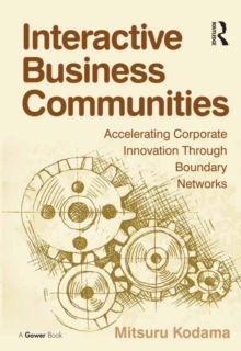 Interactive Business Communities : Accelerating Corporate Innovation through Boundary Networks