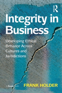 Integrity in Business : Developing Ethical Behavior Across Cultures and Jurisdictions