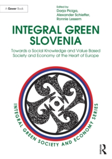 Integral Green Slovenia : Towards a Social Knowledge and Value Based Society and Economy at the Heart of Europe